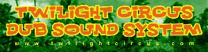 TWILIGHT CIRCUS DUB SOUND SYSTEM